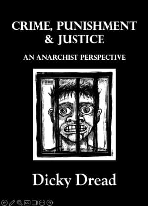 Crime, Punishment and Justice – An Anarchist Perspective by Dicky Dread